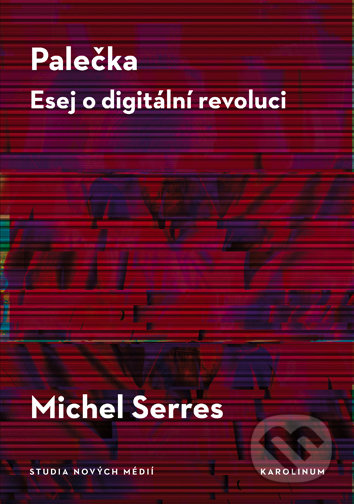 Kniha: Palečka - Esej o digitální revoluci (Michel Serres). Univerzita Karlova v Praze, 2019 Kniha: Palečka - Esej o digitální revoluci (Michel Serres). Univerzita Karlova v Praze, 2019