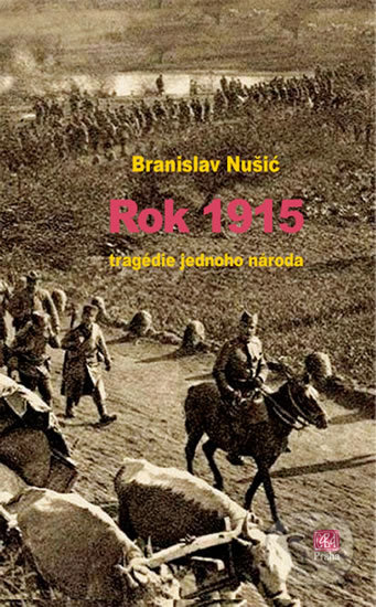 Kniha: Rok 1915 - tragedie jednoho národa (Branislav Nušić). Srbské sdružení sv. Sáva, 2017 Kniha: Rok 1915 - tragedie jednoho národa (Branislav Nušić). Srbské sdružení sv. Sáva, 2017