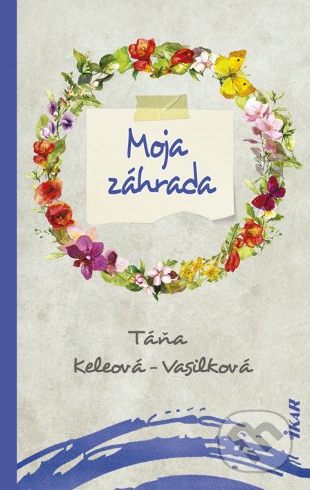Moja záhrada (Táňa Keleová-Vasilková). Ikar, 2019 Moja záhrada (Táňa Keleová-Vasilková). Ikar, 2019