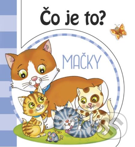 Kniha: Čo je to? Mačky (INFOA). INFOA, 2019 Kniha: Čo je to? Mačky (INFOA). INFOA, 2019