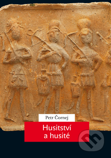Kniha: Husitství a husité (Petr Čornej). Univerzita Karlova v Praze, 2019 Kniha: Husitství a husité (Petr Čornej). Univerzita Karlova v Praze, 2019