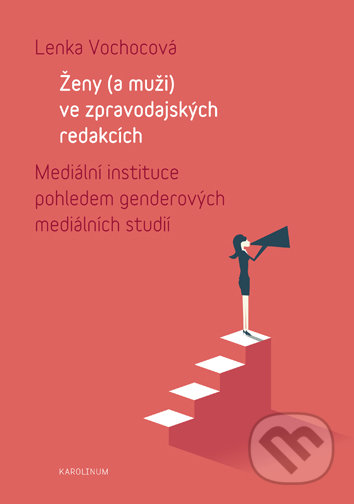 Ženy (a muži) ve zpravodajských redakcích - Lenka Vochocová, Univerzita Karlova v Praze, 2019