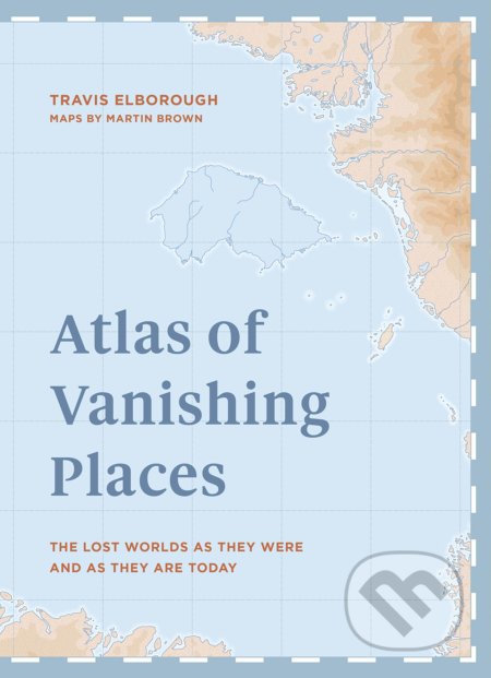 Kniha: Atlas of Vanishing Places (Travis Elborough). White Lion, 2019 Kniha: Atlas of Vanishing Places (Travis Elborough). White Lion, 2019