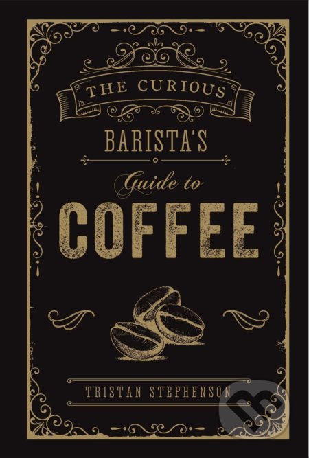 Kniha: The Curious Barista's Guide to Coffee (Tristan Stephenson). Ryland, Peters and Small, 2019 Kniha: The Curious Barista's Guide to Coffee (Tristan Stephenson). Ryland, Peters and Small, 2019