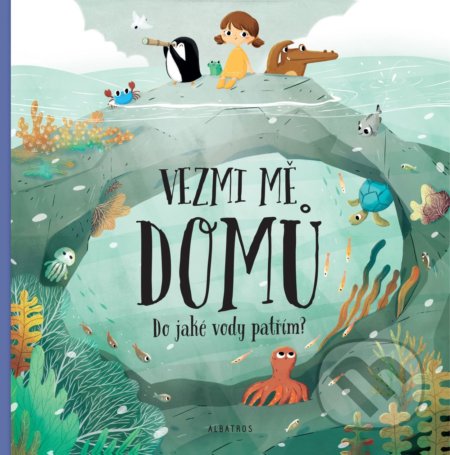 Kniha: Vezmi mě domů. Do jaké vody patřím? (Pavla Hanáčková). Albatros CZ, 2019 Kniha: Vezmi mě domů. Do jaké vody patřím? (Pavla Hanáčková). Albatros CZ, 2019