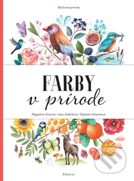 Kniha: Maľovaná príroda: Farby v prírode (Jana Sedláčková, Magdalena Konečná a Štěpánka Sekaninová). Albatros SK, 2019 Kniha: Maľovaná príroda: Farby v prírode (Jana Sedláčková, Magdalena Konečná a Štěpánka Sekaninová). Albatros SK, 2019