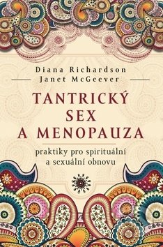 Kniha: Tantrický sex a menopauza (Diana Richardson a Janet McGeever). Synergie, 2019 Kniha: Tantrický sex a menopauza (Diana Richardson a Janet McGeever). Synergie, 2019
