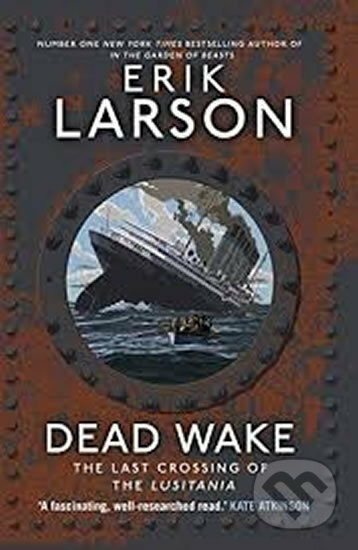 Kniha: Dead Wake (Erik Larson). Transworld, 2015 Kniha: Dead Wake (Erik Larson). Transworld, 2015