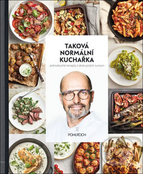 Kniha: Taková normální kuchařka (Zdeněk Pohlreich). Sevruga, 2019 Kniha: Taková normální kuchařka (Zdeněk Pohlreich). Sevruga, 2019