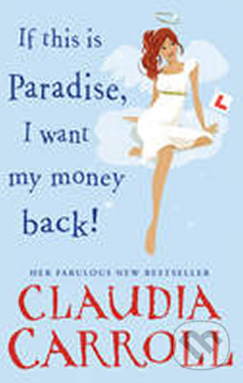 Kniha: If This is Paradise, I Want My Money Back (Claudia Carroll). Transworld, 2010 Kniha: If This is Paradise, I Want My Money Back (Claudia Carroll). Transworld, 2010