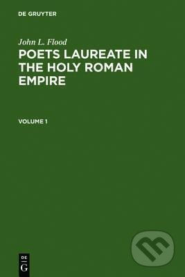 Kniha: Poets Laureate in the Holy Roman Empire (John L. Flood). De Gruyter, 2006 Kniha: Poets Laureate in the Holy Roman Empire (John L. Flood). De Gruyter, 2006