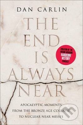 Kniha: The End is Always Near (Dan Carlin). HarperCollins, 2019 Kniha: The End is Always Near (Dan Carlin). HarperCollins, 2019