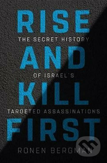 Kniha: Rise and Kill First (Ronen Bergman). Random House, 2018 Kniha: Rise and Kill First (Ronen Bergman). Random House, 2018