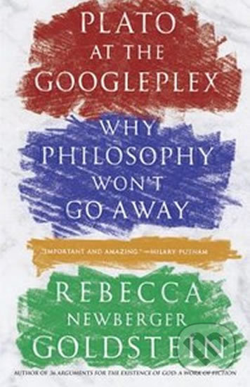 Plato and Googleplex - Rebecca Goldstein, Random House, 2016