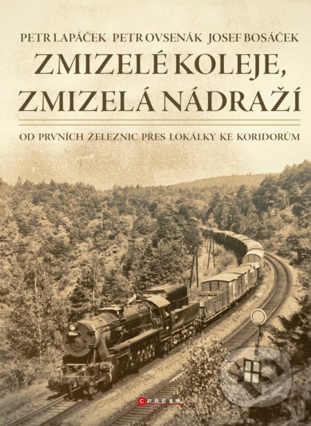 Kniha: Zmizelé koleje, zmizelá nádraží (Josef Bosáček, Petr Lapáček a Petr Ovsenák). CPRESS, 2019 Kniha: Zmizelé koleje, zmizelá nádraží (Josef Bosáček, Petr Lapáček a Petr Ovsenák). CPRESS, 2019