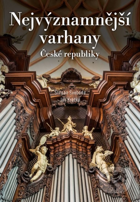 Kniha: Nejvýznamnější varhany České republiky (Jiří Krátký a Štěpán Svoboda). CPRESS, 2019 Kniha: Nejvýznamnější varhany České republiky (Jiří Krátký a Štěpán Svoboda). CPRESS, 2019