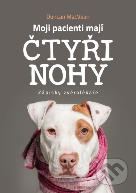 Kniha: Moji pacienti mají čtyři nohy (Duncan MacVean). CPRESS, 2019 Kniha: Moji pacienti mají čtyři nohy (Duncan MacVean). CPRESS, 2019