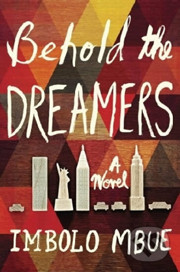Kniha: Behold the Dreamers (Imbolo Mbue). Random House, 2016 Kniha: Behold the Dreamers (Imbolo Mbue). Random House, 2016