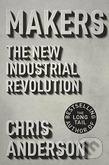 Kniha: Makers (Chris Anderson). Random House, 2012 Kniha: Makers (Chris Anderson). Random House, 2012