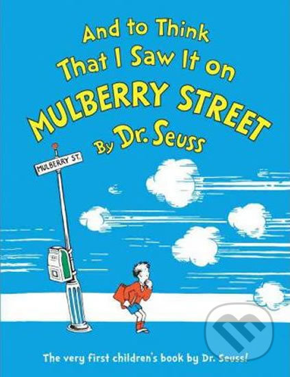 Kniha: And to Think That I Saw It on Mulberry Street (Dr. Seuss). Random House, 2003 Kniha: And to Think That I Saw It on Mulberry Street (Dr. Seuss). Random House, 2003