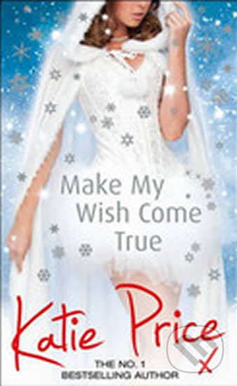 Kniha: Make My Wish Come True (Katie Price). Random House, 2014 Kniha: Make My Wish Come True (Katie Price). Random House, 2014