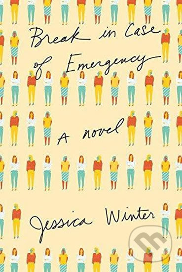 Kniha: Break in Case of Emergency (Jessica Winter). Random House, 2016 Kniha: Break in Case of Emergency (Jessica Winter). Random House, 2016