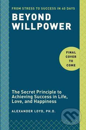 Kniha: Beyond Willpower (Alexander Lloyd). Random House, 2015 Kniha: Beyond Willpower (Alexander Lloyd). Random House, 2015