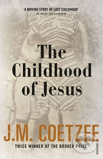 Kniha: The Childhood of Jesus (John Maxwell Coetzee). Vintage, 2014 Kniha: The Childhood of Jesus (John Maxwell Coetzee). Vintage, 2014