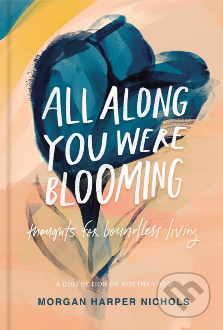 Kniha: All Along You Were Blooming (Morgan Harper Nichols). Zondervan, 2020 Kniha: All Along You Were Blooming (Morgan Harper Nichols). Zondervan, 2020