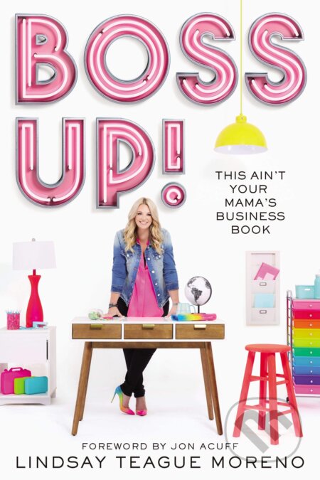 Kniha: Boss UP! (Lindsay Teague Moreno). HarperCollins, 2019 Kniha: Boss UP! (Lindsay Teague Moreno). HarperCollins, 2019