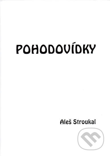 Kniha: Pohodovídky (Aleš Stroukal). Ohře Media, 2012 Kniha: Pohodovídky (Aleš Stroukal). Ohře Media, 2012