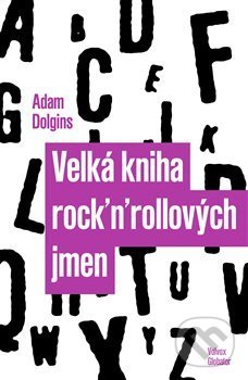 Kniha: Velká kniha rock´n´rollových jmen (Adam Dolgins). Volvox Globator, 2019 Kniha: Velká kniha rock´n´rollových jmen (Adam Dolgins). Volvox Globator, 2019