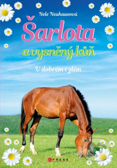 Kniha: Šarlota a vysněný kůň: V dobrém i zlém (Nele Neuhaus). CPRESS, 2019 Kniha: Šarlota a vysněný kůň: V dobrém i zlém (Nele Neuhaus). CPRESS, 2019
