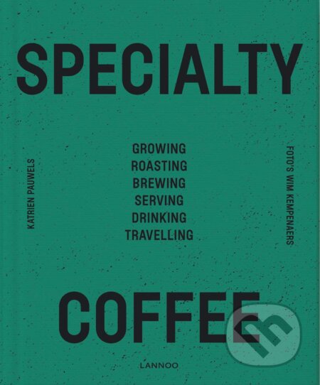 Kniha: Speciality Coffee (Katrien Pauwels). Lannoo, 2019 Kniha: Speciality Coffee (Katrien Pauwels). Lannoo, 2019