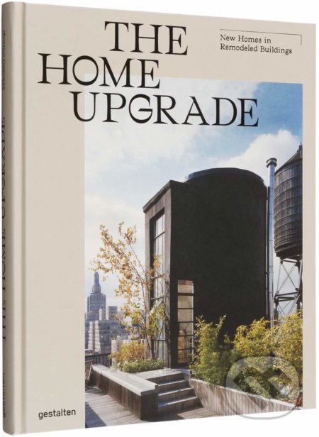 Kniha: The Home Upgrade (Gestalten Verlag). Gestalten Verlag, 2019 Kniha: The Home Upgrade (Gestalten Verlag). Gestalten Verlag, 2019