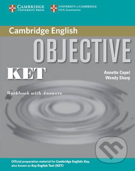 Kniha: Objective KET (Annette Capel a Wendy Sharp). Cambridge University Press Kniha: Objective KET (Annette Capel a Wendy Sharp). Cambridge University Press