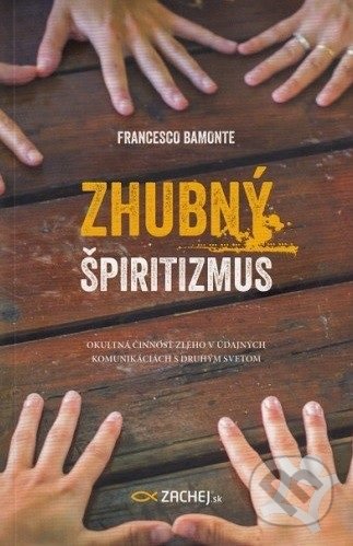 Kniha: Zhubný špiritizmus (Francesco Bamonte). Zachej, 2019 Kniha: Zhubný špiritizmus (Francesco Bamonte). Zachej, 2019