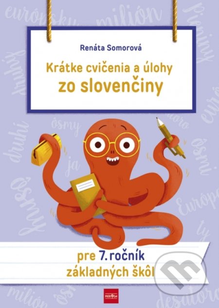 Kniha: Krátke cvičenia a úlohy zo slovenčiny pre 7. ročník ZŠ (Renáta Somorová). Príroda, 2019 Kniha: Krátke cvičenia a úlohy zo slovenčiny pre 7. ročník ZŠ (Renáta Somorová). Príroda, 2019
