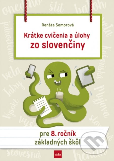 Kniha: Krátke cvičenia a úlohy zo slovenčiny pre 8. ročník ZŠ (Renáta Somorová). Príroda, 2019 Kniha: Krátke cvičenia a úlohy zo slovenčiny pre 8. ročník ZŠ (Renáta Somorová). Príroda, 2019