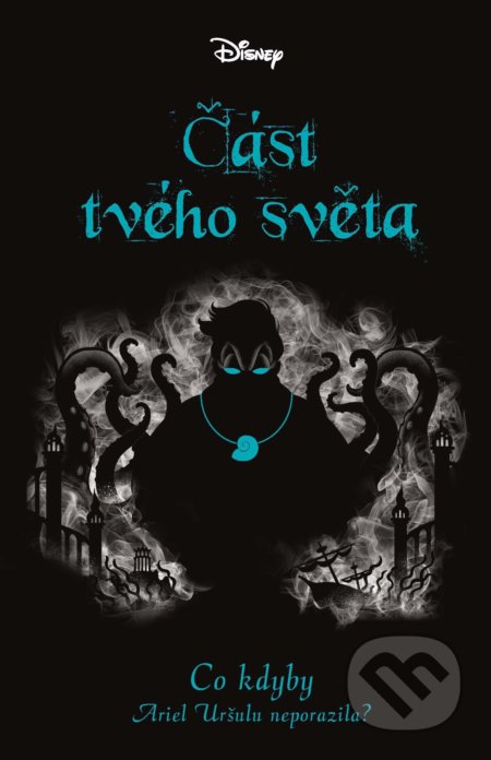 Kniha: Disney - Co kdyby... Část tvého světa (Liz Braswell). Egmont ČR, 2019 Kniha: Disney - Co kdyby... Část tvého světa (Liz Braswell). Egmont ČR, 2019