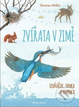 Kniha: Zvířata v zimě: Ledňáček, srnka a veverka (Thomas Müller). Mladá fronta, 2019 Kniha: Zvířata v zimě: Ledňáček, srnka a veverka (Thomas Müller). Mladá fronta, 2019
