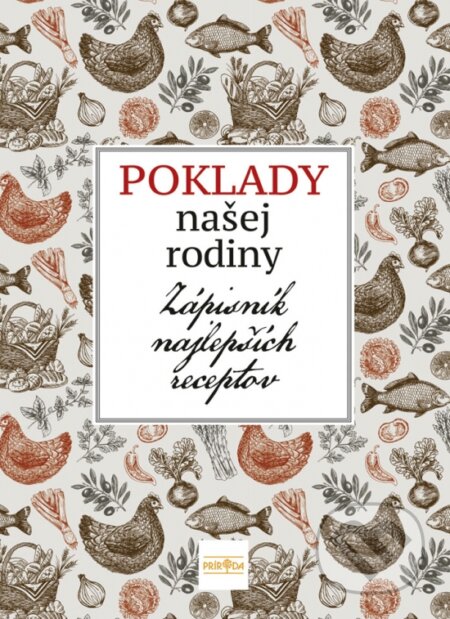 Poklady našej rodiny - Zápisník najlepších receptov (Príroda). Príroda, 2019 Poklady našej rodiny - Zápisník najlepších receptov (Príroda). Príroda, 2019