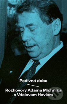 Kniha: Podivuhodná doba (Adam Michnik a Václav Havel). Paseka, 2019 Kniha: Podivuhodná doba (Adam Michnik a Václav Havel). Paseka, 2019