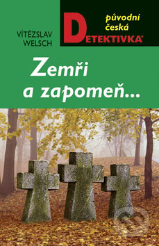 Kniha: Zemři a zapomeň... (Vítězslav Welsch). Moba, 2009 Kniha: Zemři a zapomeň... (Vítězslav Welsch). Moba, 2009