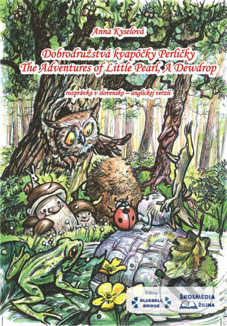 Kniha: Dobrodružstvá kvapôčky Perličky (The Adventures of Little Pearl, A Dewdrop) (Anna Kyselová). Školmédia, 2009 Kniha: Dobrodružstvá kvapôčky Perličky (The Adventures of Little Pearl, A Dewdrop) (Anna Kyselová). Školmédia, 2009