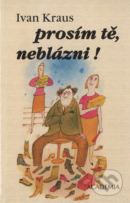 Kniha: Prosím tě, neblázni! (Ivan Kraus). Academia, 2009 Kniha: Prosím tě, neblázni! (Ivan Kraus). Academia, 2009