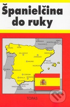 Kniha: Španielčina do ruky (TOPAS). TOPAS, 2007 Kniha: Španielčina do ruky (TOPAS). TOPAS, 2007