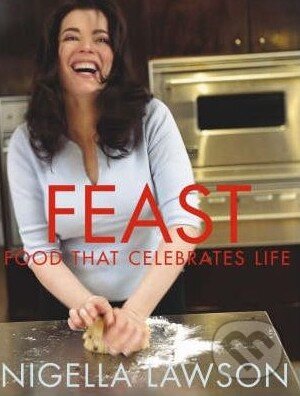 Kniha: Feast (Nigella Lawson). Chatto and Windus, 2006 Kniha: Feast (Nigella Lawson). Chatto and Windus, 2006