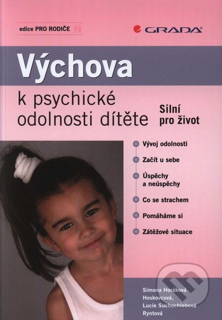 Kniha: Výchova k psychické odolnosti dítěte (Lucie Suchochlebová Ryntová a Simona Horáková Hoskovcová). Grada, 2009 Kniha: Výchova k psychické odolnosti dítěte (Lucie Suchochlebová Ryntová a Simona Horáková Hoskovcová). Grada, 2009