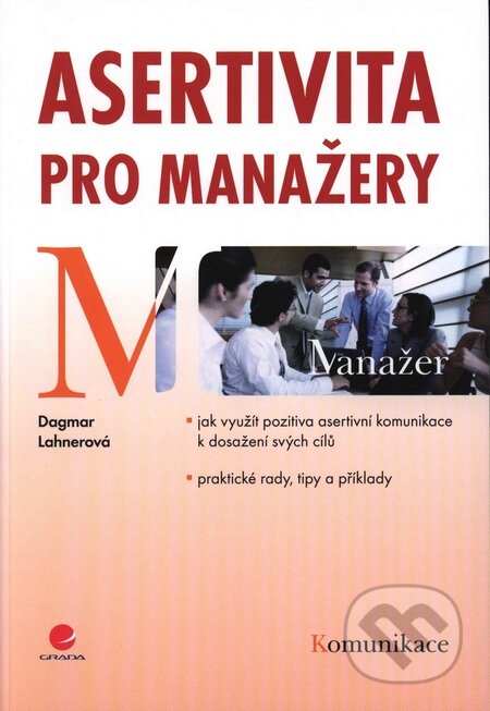 Kniha: Asertivita pro manažery (Dagmar Lahnerová). Grada, 2009 Kniha: Asertivita pro manažery (Dagmar Lahnerová). Grada, 2009